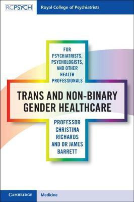 Trans and Non-binary Gender Healthcare for Psychiatrists, Psychologists, and Other Health Professionals(English, Paperback, Richards Christina)