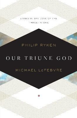 Our Triune God(English, Paperback, Ryken Philip Graham)
