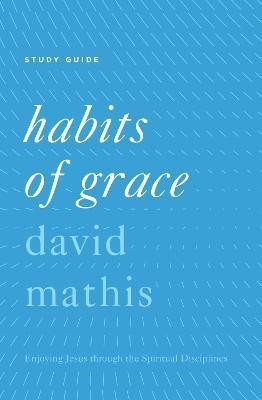 Habits of Grace Study Guide(English, Paperback, Mathis David)