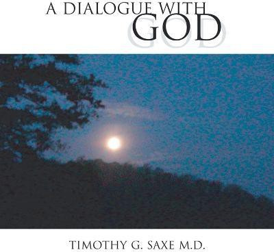 A Dialogue with God(English, Paperback, Saxe Timothy G M D)