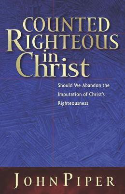 Counted Righteous in Christ(English, Paperback, Piper John)