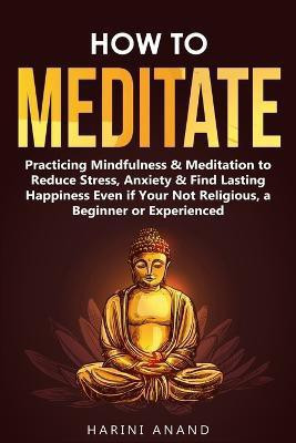 How to Meditate(English, Paperback, Anand Harini)