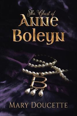 The Ghost of Anne Boleyn(English, Paperback, Doucette Mary)