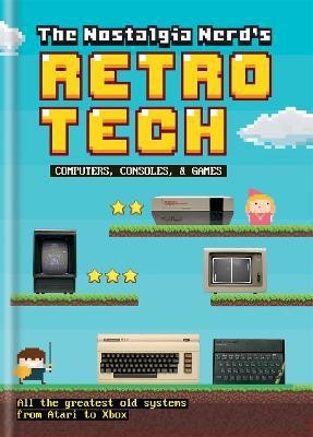 The Nostalgia Nerd's Retro Tech: Computer, Consoles & Games(English, Hardcover, Leigh Peter)