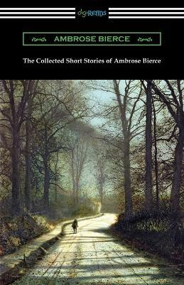The Collected Short Stories of Ambrose Bierce(English, Paperback, Bierce Ambrose)