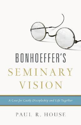 Bonhoeffer's Seminary Vision(English, Paperback, House Paul R.)