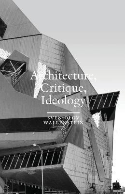 Architecture, Critique, Ideology(English, Paperback, Wallenstein Sven-Olov)