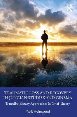 Traumatic Loss and Recovery in Jungian Studies and Cinema(English, Paperback, Holmwood Mark)