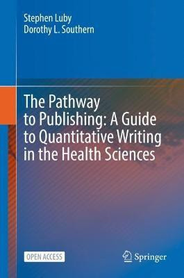 The Pathway to Publishing: A Guide to Quantitative Writing in the Health Sciences(English, Hardcover, Luby Stephen)
