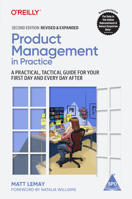 Product Management in Practice: A Practical, Tactical Guide for Your First Day and Every Day After, Second Edition (Grayscale Indian Edition)(Paperback, Matt LeMay)
