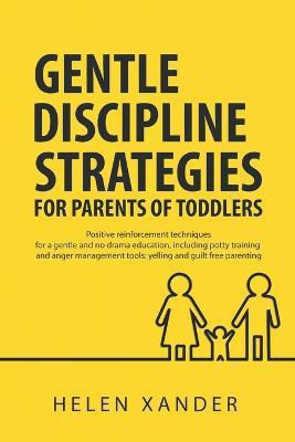 Gentle Discipline Strategies for Parents of Toddlers(English, Paperback, Xander Helen)