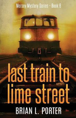 Last Train to Lime Street(English, Paperback, Porter Brian L)