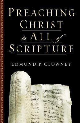 Preaching Christ in All of Scripture(English, Paperback, Clowney Edmund P.)