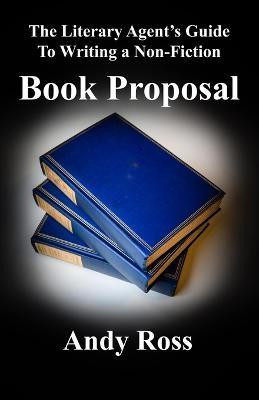 The Literary Agent's Guide to Writing a Non-Fiction Book Proposal(English, Paperback, Ross Andy)