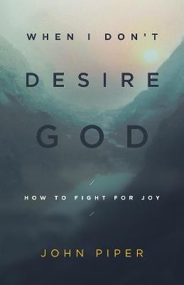 When I Don't Desire God(English, Paperback, Piper John)