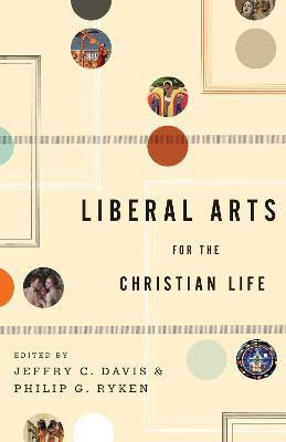 Liberal Arts for the Christian Life(English, Paperback, unknown)
