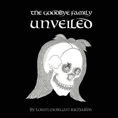 The Goodbye Family Unveiled(English, Paperback, Morgan-Richards Lorin)