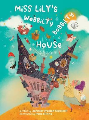 Miss Lily's Wobbilty Bobbilty House(English, Hardcover, Preston Chushcoff Jennifer Leigh)