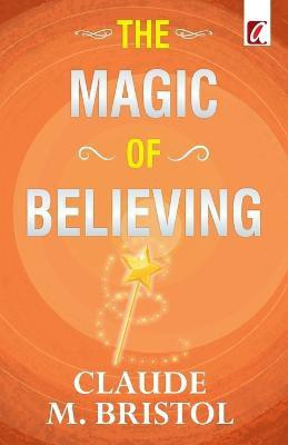 The Magic of believing(English, Paperback, Bristol Claude)