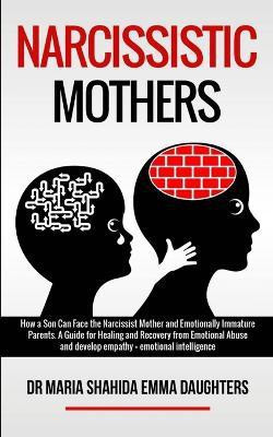 Narcissistic Mothers(English, Paperback, Emma Daughters Maria Shahida Dr)