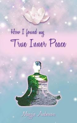 How I Found My True Inner Peace(English, Paperback, Anderson Maggie)