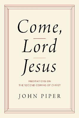 Come, Lord Jesus(English, Hardcover, Piper John)