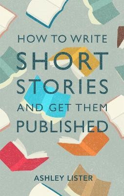 How to Write Short Stories and Get Them Published(English, Paperback, Lister Ashley)