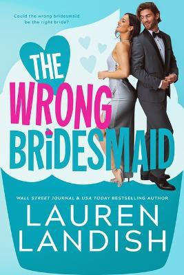 The Wrong Bridesmaid(English, Paperback, Landish Lauren)