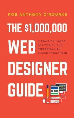 $1,000,000 Web Designer Guide(English, Hardcover, O'Rourke Rob Anthony)