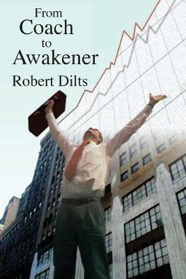 From Coach to Awakener(English, Paperback, Dilts Robert Brian)