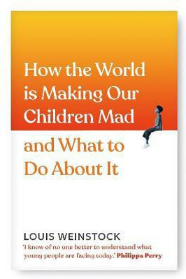 How the World is Making Our Children Mad and What to Do About It(English, Hardcover, Weinstock Louis)