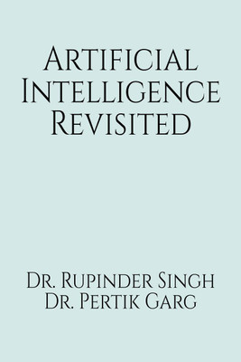 Artificial Intelligence Revisited(English, Paperback, Dr. Rupinder Singh)