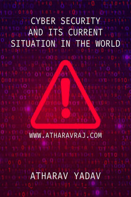 CYBER SECURITY AND ITS CURRENT SITUATION IN THE WORLD(English, Paperback, Atharavraj Singh Yadav)