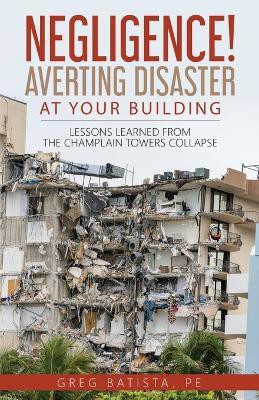 Negligence! Averting Disaster at Your Building(English, Paperback, Batista Greg)