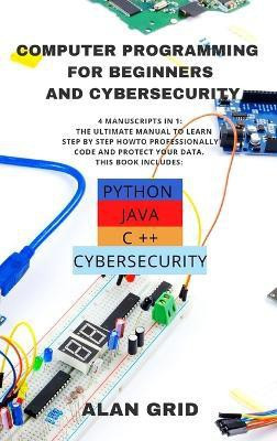 Computer Programming for Beginners and Cybersecurity(English, Hardcover, Grid Alan)