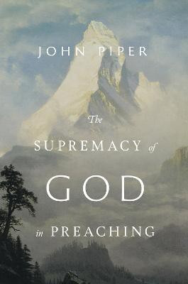 The Supremacy of God in Preaching (Revised and Expanded Edition)(English, Hardcover, Piper John)