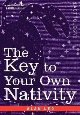 The Key to Your Own Nativity(English, Paperback, Leo Alan)