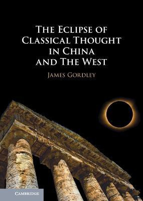 The Eclipse of Classical Thought in China and The West(English, Hardcover, Gordley James)