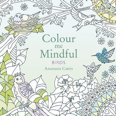 Colour Me Mindful: Birds(English, Paperback, Catris Anastasia)