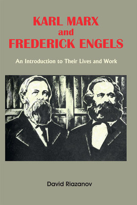 Karl Marx And Frederick Engels : An Introduction to Their Lives and Work(Paperback, David Riazanov)