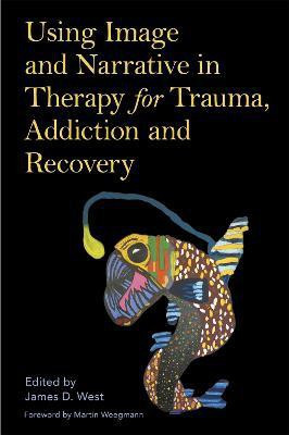 Using Image and Narrative in Therapy for Trauma, Addiction and Recovery(English, Paperback, unknown)