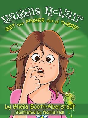 Maggie McNair Get Your Finger Out of There(English, Hardcover, Booth-Alberstadt Sheila)