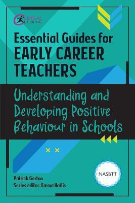 Essential Guides for Early Career Teachers: Understanding and Developing Positive Behaviour in Schools(English, Paperback, Garton Patrick)