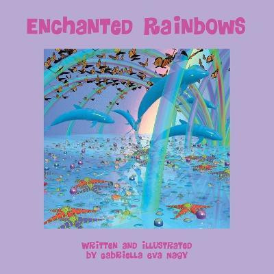 Enchanted Rainbows(English, Paperback, Nagy Gabriella Eva)