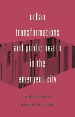 Urban Transformations and Public Health in the Emergent City(English, Electronic book text, unknown)