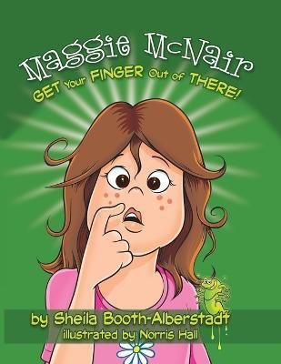 Maggie McNair Get Your Finger Out of There(English, Paperback, Booth-Alberstadt Sheila)