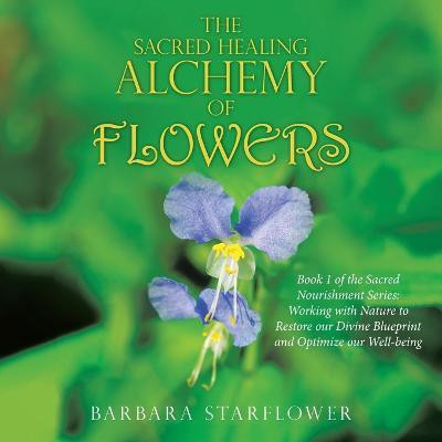 The Sacred Healing Alchemy of Flowers(English, Paperback, Starflower Barbara)