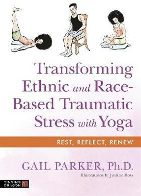 Transforming Ethnic and Race-Based Traumatic Stress with Yoga(English, Electronic book text, Parker Gail)