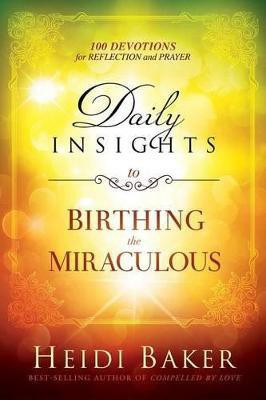 Daily Insights To Birthing The Miraculous(English, Hardcover, Baker Heidi)