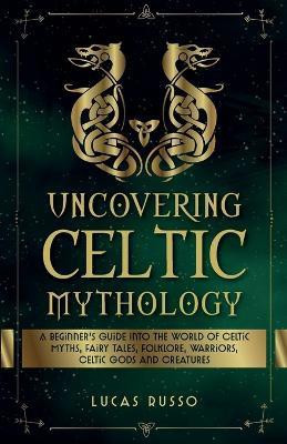 Uncovering Celtic Mythology(English, Paperback, Russo Lucas)